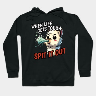 When life is tough spit it out Llama Hoodie